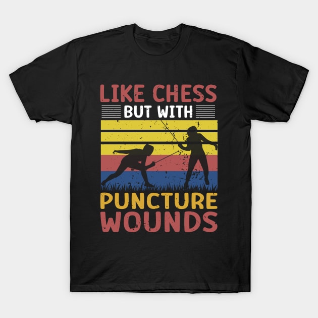 Fencing Like Chess But With Puncture Wounds - Funny Fencing Gift T-Shirt by MetalHoneyDesigns